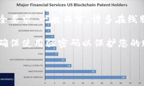 对于Tokenim的登录密码，没有一个固定的位数标准，因为这通常取决于具体的平台或服务的安全要求。一般而言，许多在线服务建议设置的密码长度为8位至16位，并且包含字母、数字以及特殊字符，以增强密码的安全性。

如果您是想了解特定服务的密码要求，建议访问Tokenim的官方网站或者查看他们的用户手册。确保使用强密码以保护您的账户安全。

如有其他问题，欢迎继续提问！